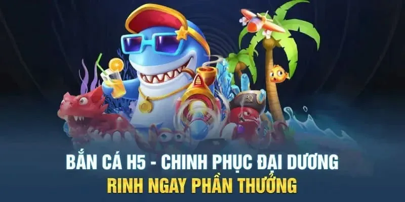 Bí quyết săn cá H5 từ cao thủ lão luyện trong ngành