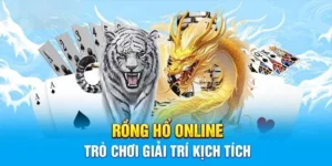 Rồng Hổ - Bí Kíp Tham Gia Cá Cược Online Hiệu Quả Nhất 